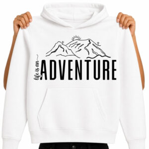 Adventure ready-to-press DTF transfer on white hoodie with Life Is An Adventure mountain design