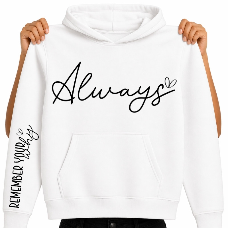 DTF Transfer Always Sleeve Always Sleeve ready-to-press DTF transfer on white hoodie with Remember Your Why sleeve print