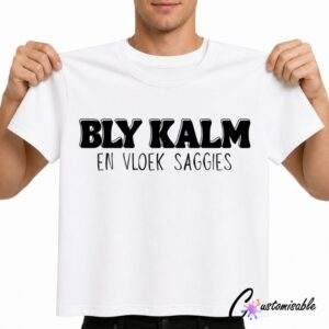 White T-shirt with black Afrikaans text reading “Bly Kalm En Vloek Saggies” in bold and handwritten-style typography.