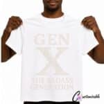 White T-shirt with subtle light grey “Gen X The Badass Generation” DTF transfer design in large distressed typography.