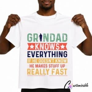 White T-shirt with colourful “Grandad Knows Everything If He Doesn’t Know He Makes Stuff Up Really Fast” DTF transfer design.