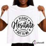 White T-shirt with black circular “Please Hesitate To Reach Out To Me” DTF transfer design featuring script lettering and small heart accents.