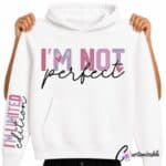 White hoodie with pink and purple “I’m Not Perfect” DTF transfer design and matching “I’m Limited Edition” sleeve print.